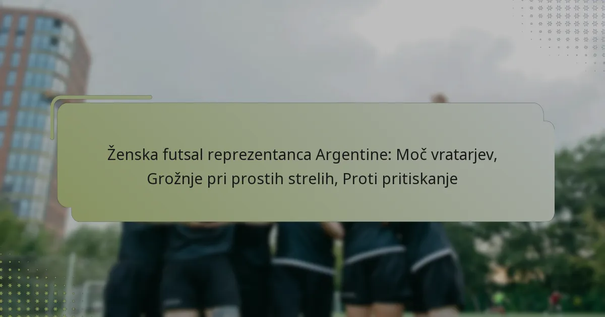 Ženska futsal reprezentanca Argentine: Moč vratarjev, Grožnje pri prostih strelih, Proti pritiskanje