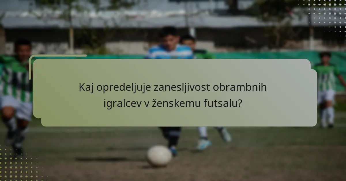 Kaj opredeljuje zanesljivost obrambnih igralcev v ženskemu futsalu?