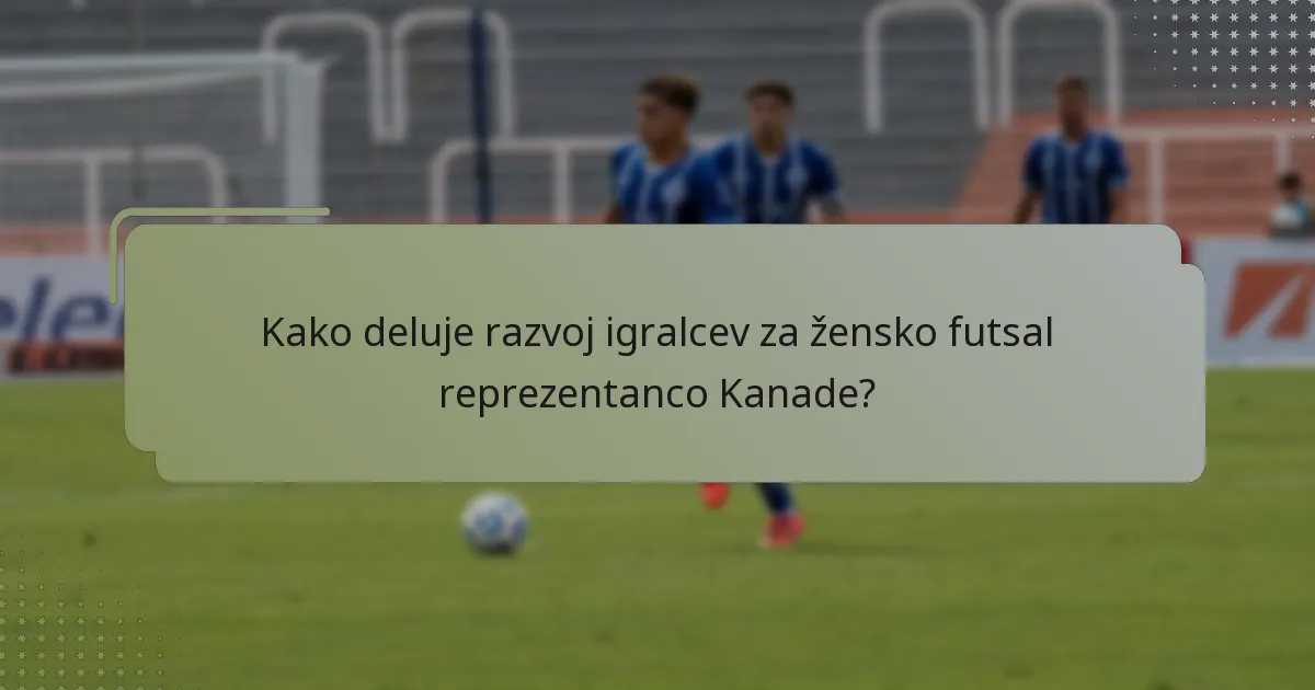 Kako deluje razvoj igralcev za žensko futsal reprezentanco Kanade?