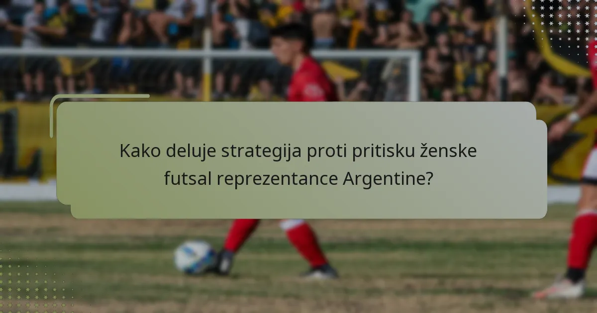 Kako deluje strategija proti pritisku ženske futsal reprezentance Argentine?