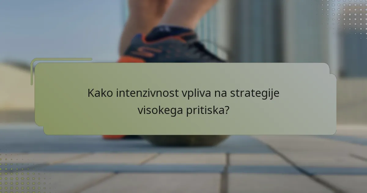 Kako intenzivnost vpliva na strategije visokega pritiska?