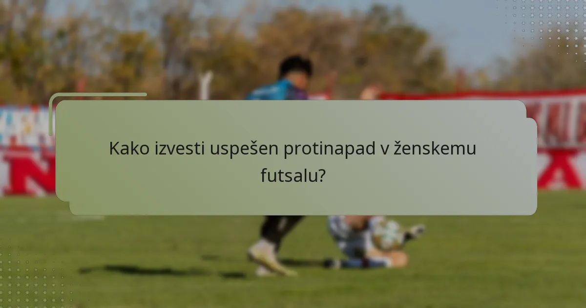 Kako izvesti uspešen protinapad v ženskemu futsalu?