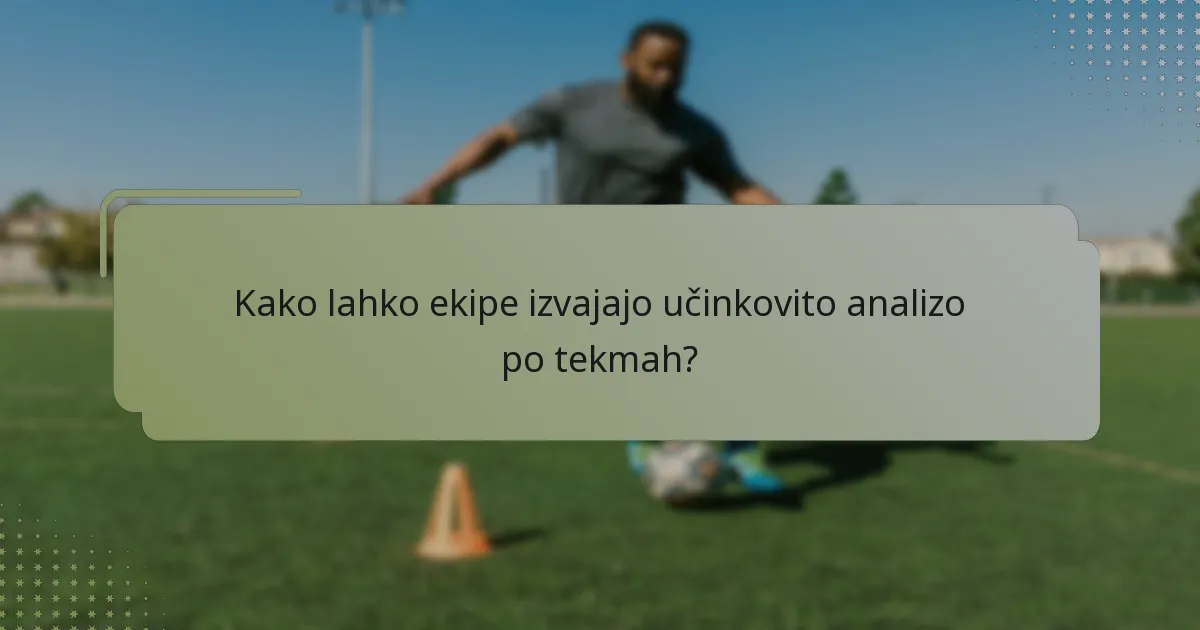 Kako lahko ekipe izvajajo učinkovito analizo po tekmah?