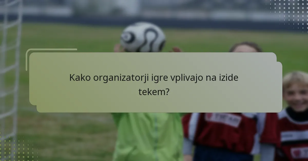 Kako organizatorji igre vplivajo na izide tekem?