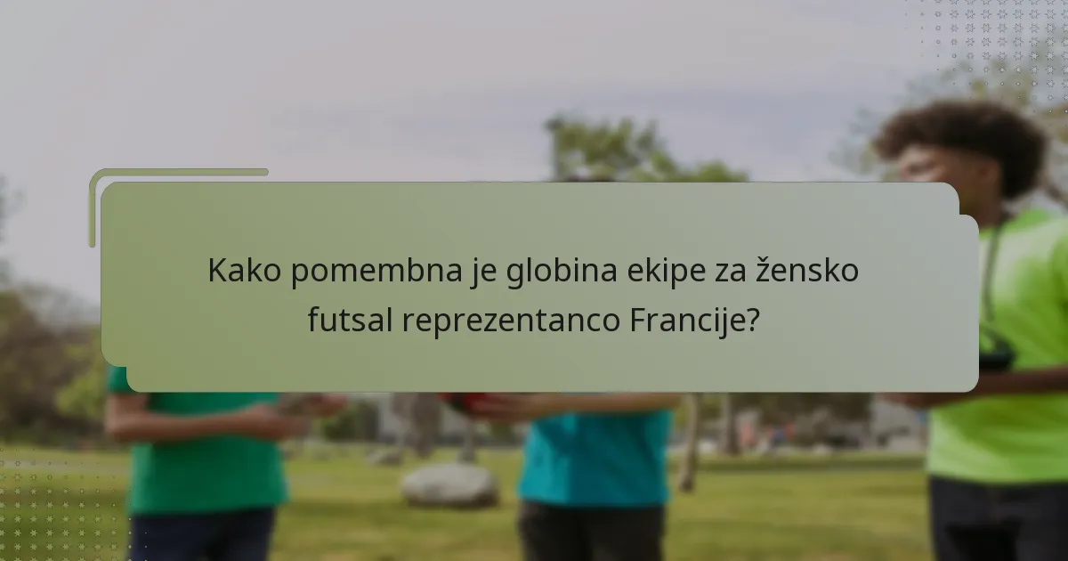 Kako pomembna je globina ekipe za žensko futsal reprezentanco Francije?