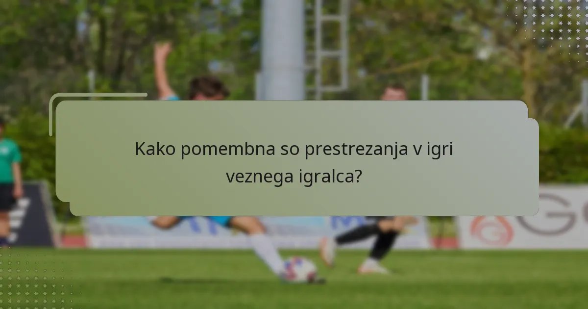 Kako pomembna so prestrezanja v igri veznega igralca?