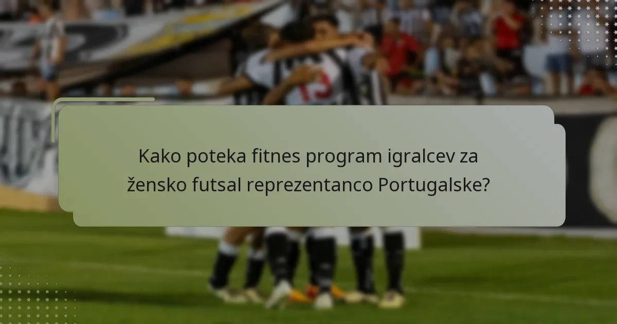 Kako poteka fitnes program igralcev za žensko futsal reprezentanco Portugalske?