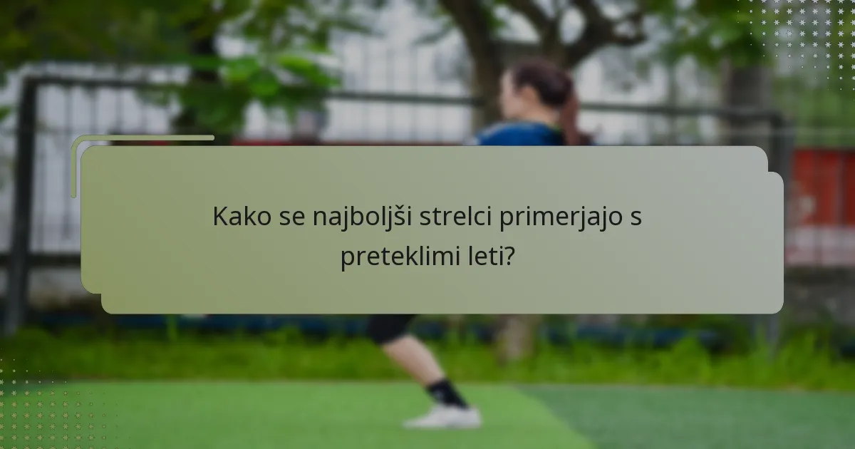 Kako se najboljši strelci primerjajo s preteklimi leti?