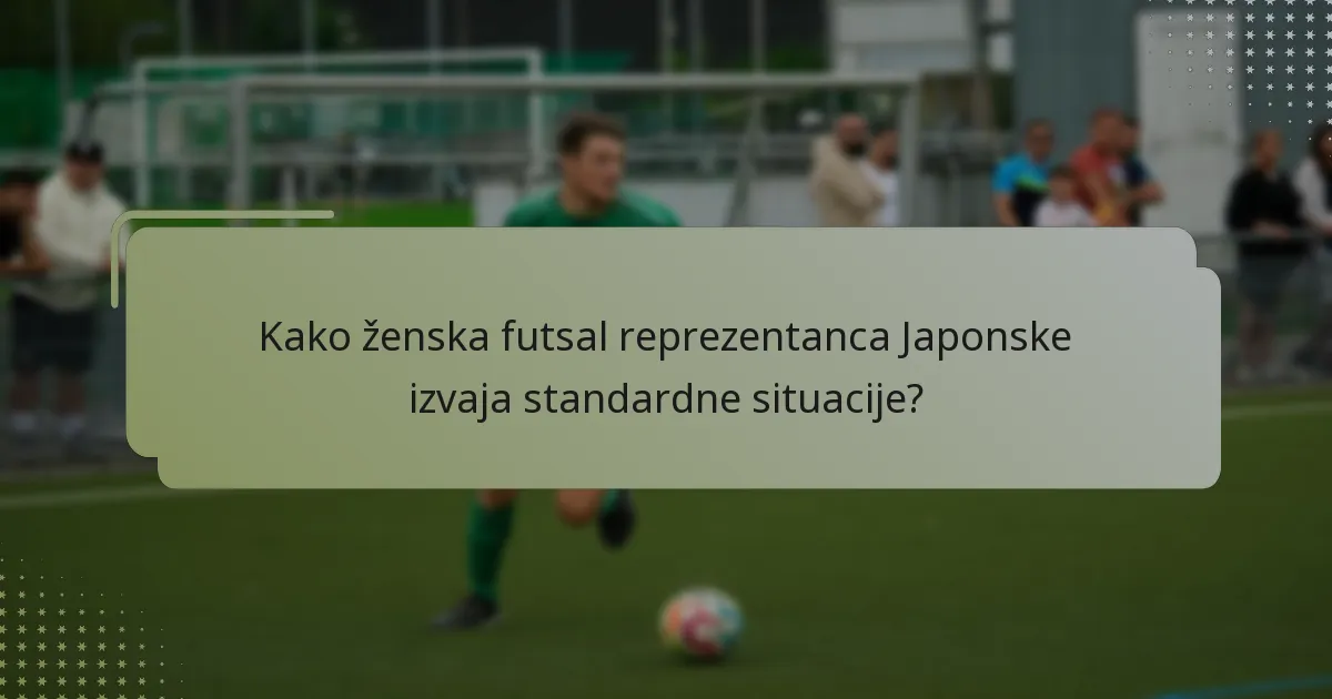 Kako ženska futsal reprezentanca Japonske izvaja standardne situacije?