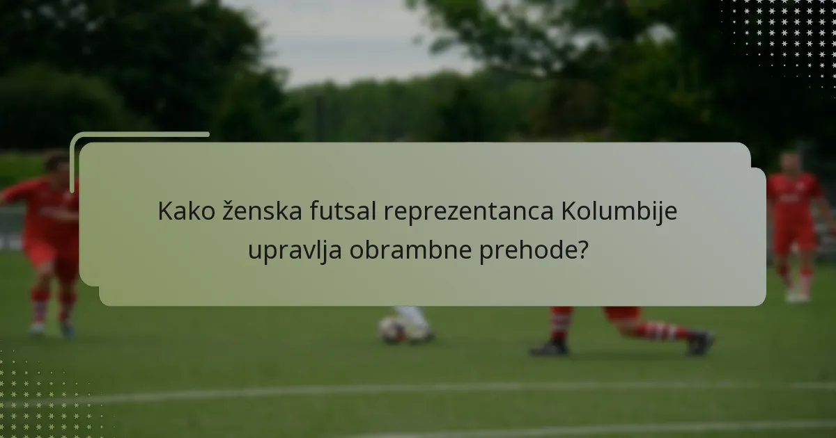 Kako ženska futsal reprezentanca Kolumbije upravlja obrambne prehode?