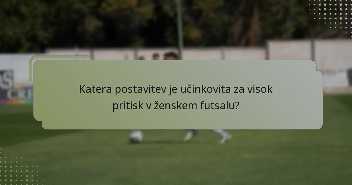 Katera postavitev je učinkovita za visok pritisk v ženskem futsalu?