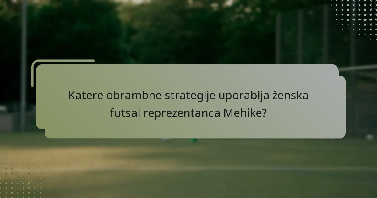 Katere obrambne strategije uporablja ženska futsal reprezentanca Mehike?