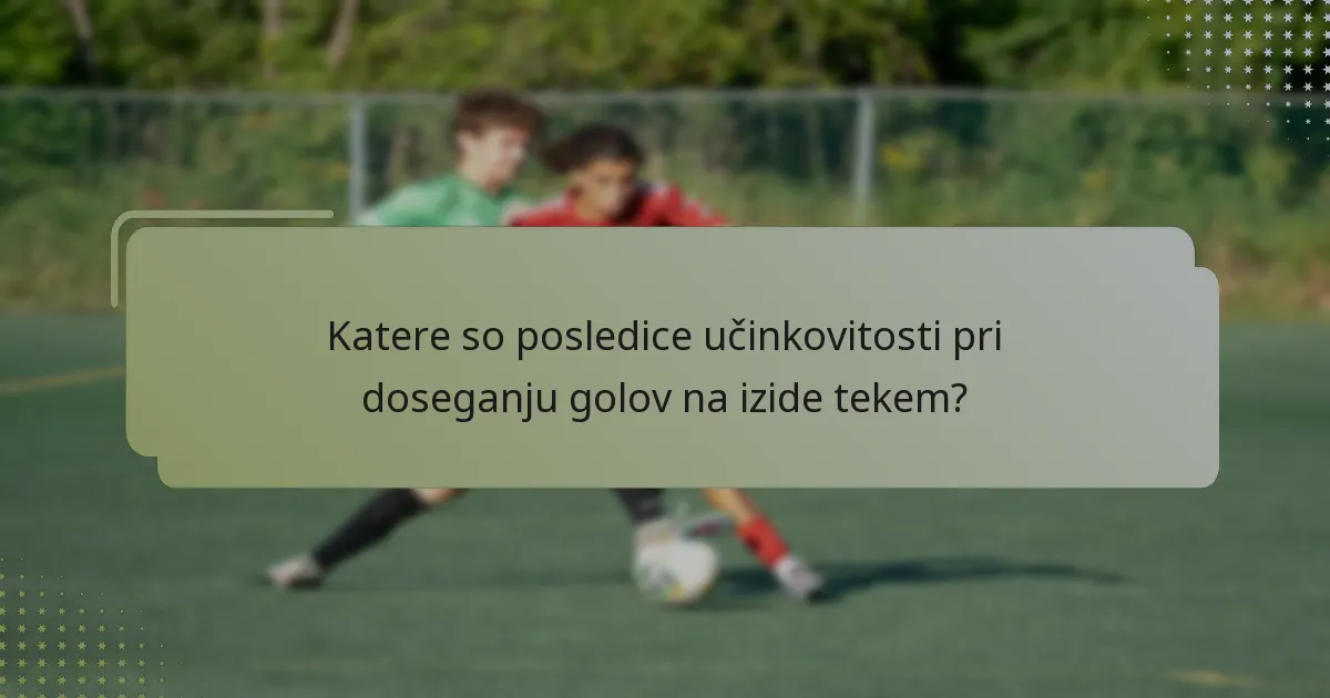 Katere so posledice učinkovitosti pri doseganju golov na izide tekem?