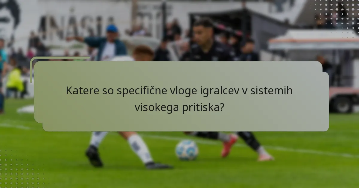 Katere so specifične vloge igralcev v sistemih visokega pritiska?