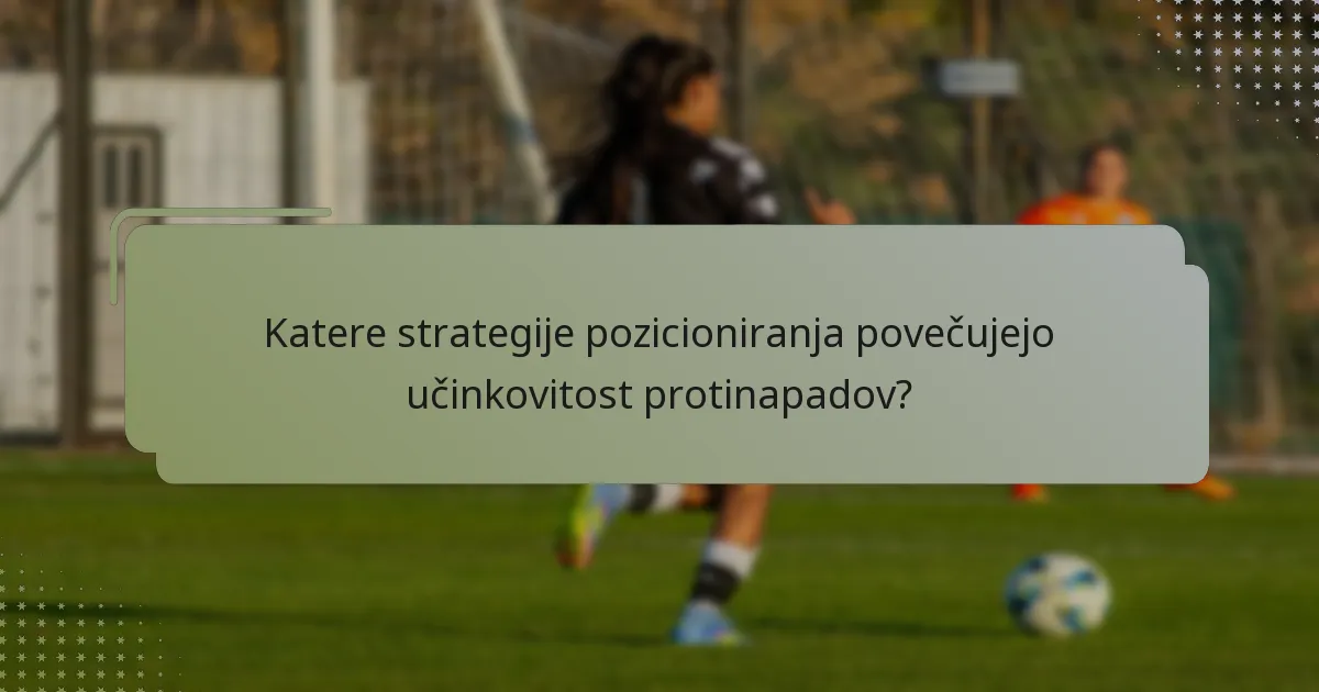 Katere strategije pozicioniranja povečujejo učinkovitost protinapadov?