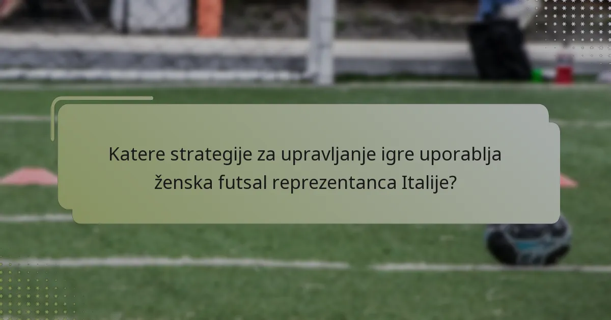 Katere strategije za upravljanje igre uporablja ženska futsal reprezentanca Italije?
